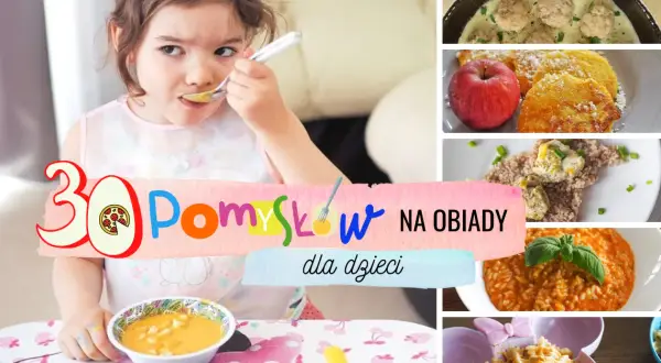 Obiady dla dzieci: 50+ szybkich i zdrowych pomysłów na niejadka!
